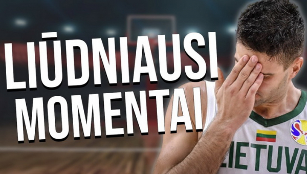 TOP-10: liūdniausi momentai Lietuvos krepšinio istorijoje (VIDEO)