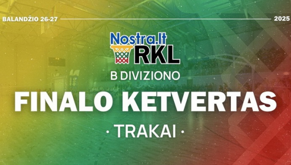 RKL B diviziono finalo ketvertas pirmą kartą keliasi į Trakus